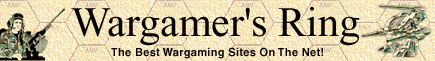 The Wargamer's Ring - The best wargaming sites
on the net!